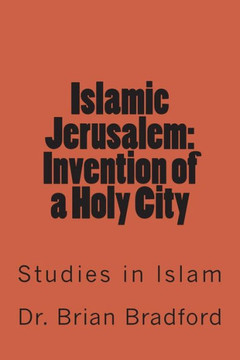 Islamic Jerusalem: Invention of a Holy City