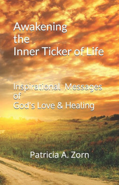 Awakening the Inner Ticker of Life: Inspirational Messages of God's Love & Healing