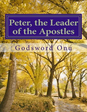 Peter, the Leader of the Apostles: The Life and Ministry of Peter