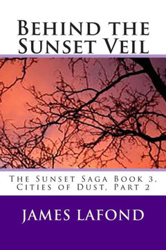 Behind the Sunset Veil: The Sunset Saga Book 3, Cities of Dust, Part 2