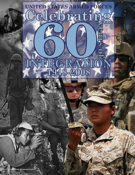United States Armed Forces Celebrating 60 Years of Integration 1948-2008