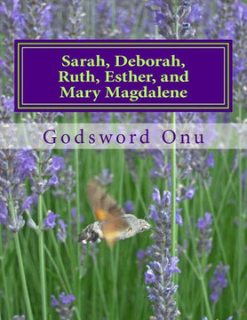 Sarah, Deborah, Ruth, Esther, and Mary Magdalene: The Women of Faith