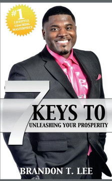7 Keys To Unleashing Your Prosperity: The Ultimate Guide To Success