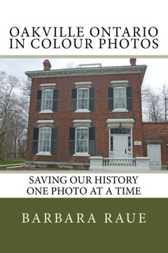 Oakville Ontario in Colour Photos: Saving Our History One Photo at a Time