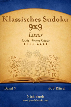 Klassisches Sudoku 9x9 Luxus - Leicht bis Extrem Schwer - Band 7 - 468 REtsel