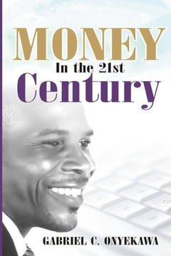 Money In The 21st Century: A Practical Approach to Supernatural Prosperity