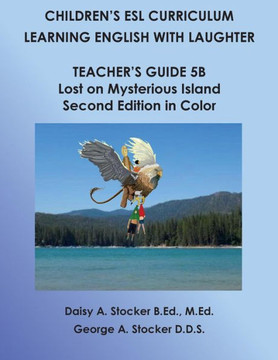 Children's ESL Curriculum: Learning English with Laughter: Teacher's Guide 5B: Lost on Mysterious Island: Second Edition in Color