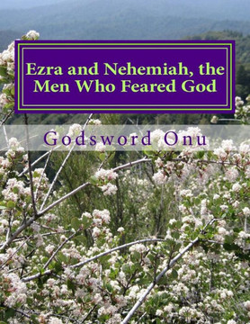 Ezra and Nehemiah, the Men Who Feared God: Learning from Ezra and Nehemiah