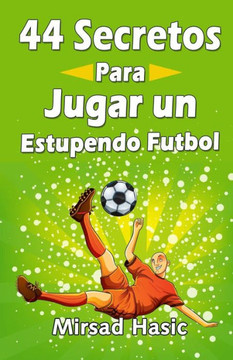 44 Secretos para Jugar un Estupendo Futbol