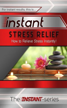 Instant Stress Relief: How to Relieve Stress Instantly!