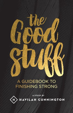 The Good Stuff: A guidebook to finishing strong