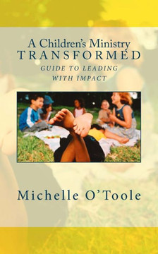 A Children's Ministry Transformed: Guide to Leading with Impact