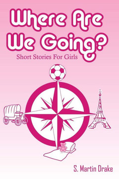 Where Are We Going?: Short Stories For Girls
