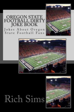 Oregon State Football Dirty Joke Book: Jokes About Oregon State Football Fans