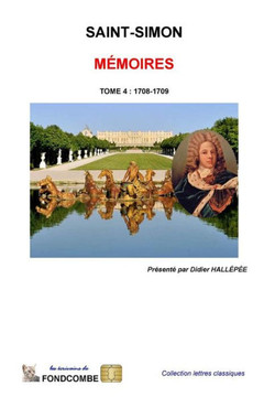 Momoires du duc de Saint-Simon: Tome 4 - 1708-1709