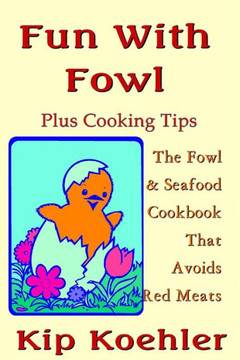 Fun With Fowl: The Fowl & Seafood CookbookThat Avoids Red Meats