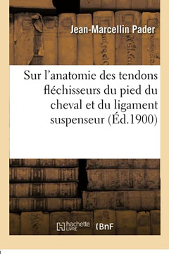 Considã©Rations Sur L'Anatomie Des Tendons Flã©Chisseurs Du Pied Du Cheval Et Du Ligament Suspenseur (Savoirs Et Traditions) (French Edition)
