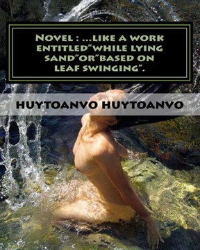Novel: ...like a work entitled""while lying sand""or""based on leaf swinging"".