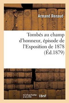 Tombã©S Au Champ D'Honneur, Ã?Pisode De L'Exposition De 1878 (Littã©Rature) (French Edition)