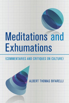 Meditations and Exhumations: (Commentaries and Critiques on Culture)