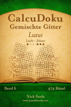 CalcuDoku Gemischte Gitter Luxus - Leicht bis Schwer - Band 6 - 474 REtsel