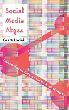 Social Media Abyss: Critical Internet Cultures and the Force of Negation