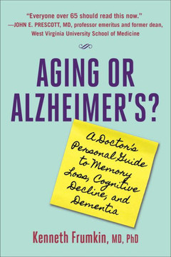 Aging or Alzheimer's?: A Doctor's Personal Guide to Memory Loss, Cognitive Decline, and Dementia