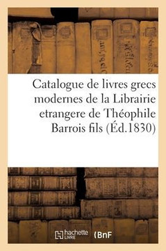 Catalogue De Livres Grecs Modernes De La Librairie Etrangere De Théophile Barrois Fils (French Edition)