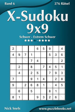 X-Sudoku 9x9 - Schwer bis Extrem Schwer - Band 6 - 276 REtsel