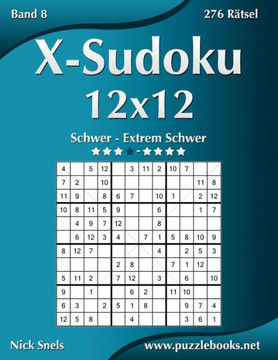 X-Sudoku 12x12 - Schwer bis Extrem Schwer - Band 8 - 276 REtsel