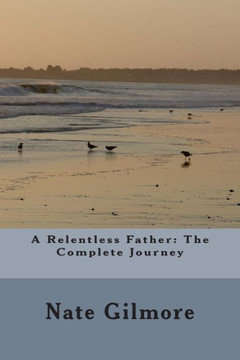 A Relentless Father: The Complete Journey