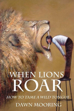 When Lions Roar: How To Tame A Wild Tongue