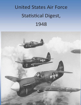 United States Air Force Statistical Digest, 1948 : 9781511428163