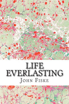 Life Everlasting: (John Fiske Classics Collection)