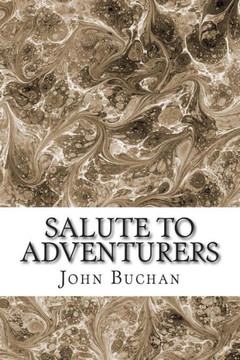 Salute To Adventurers: (John Buchan Classics Collection)