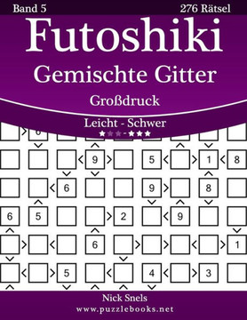 Futoshiki Gemischte Gitter Groidruck - Leicht bis Schwer - Band 5 - 276 REtsel - Large Print