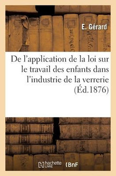 De L'Application De La Loi Sur Le Travail Des Enfants Dans L'Industrie De La Verrerie (French Edition)