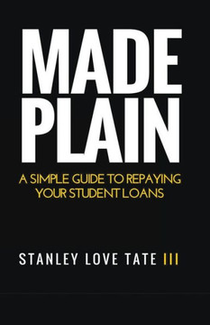 Made Plain: A simple guide to repaying your student loans