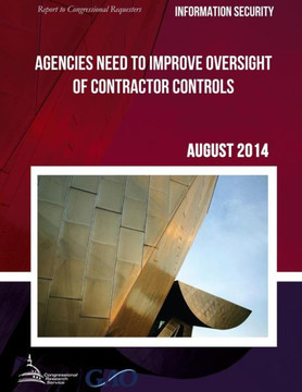 INFORMATION SECURITY Agencies Need to Improve Oversight of Contractor Controls