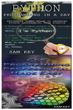 Python Programming in a Day & CSS Programming Professional Made Easy Python Programming in a Day & CSS Programming Professional Made Easy
