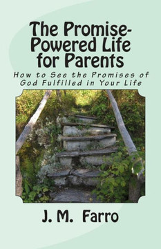 The Promise-Powered Life for Parents: How to See the Promises of God Fulfilled in Your Life