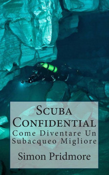 Scuba Confidential: Come Diventare Un Subacqueo Migliore