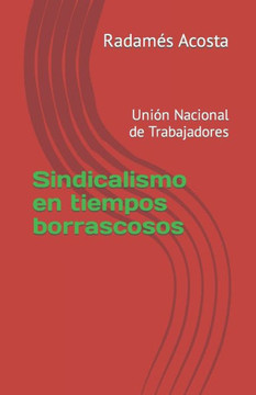 Sindicalismo en tiempos borrascosos: Unian Nacional de Trabajadores