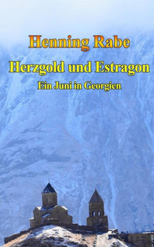 Herzgold und Estragon: Ein Juni in Georgien