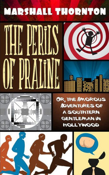 The Perils of Praline: Or, the Amorous Adventures of a Southern Gentleman in Hollywood
