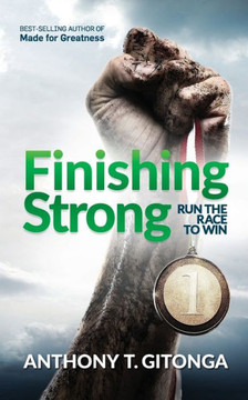 Finishing Strong: Run The Race To Win