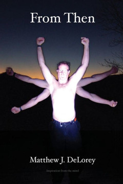 From Then: Inspiration from the mind of Matthew J. DeLorey