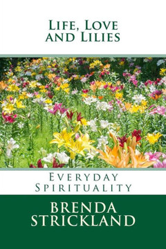 Life, Love and Lilies: Everyday Spirituality