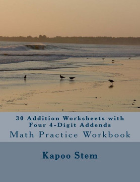 30 Addition Worksheets with Four 4-Digit Addends: Math Practice Workbook