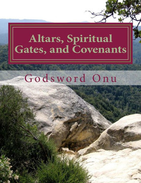 Altars, Spiritual Gates, and Covenants: The Spiritual Controls the Physical